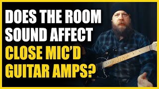 Does The Room Sound Affect Close Mic’d Guitar AMPs? FAQ Friday With Fluff