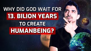 Why Did God Wait For 13.7 Bilion Years to Create Humanbeing? - Towards Eternity