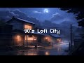 90s lofi city  rainy lofi hip hop  beats to chill  relax