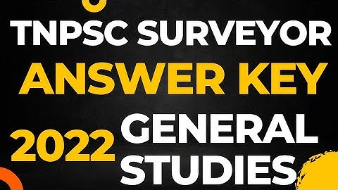 ANSWER KEY - TNPSC SURVEYOR - 2022 - GENERAL STUDIES