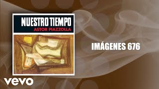 Astor Piazzolla, Astor Piazzolla y su Quinteto Nuevo Tango - Imágenes 676 (Official Audio)