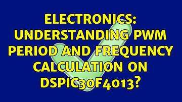 Electronics: Understanding PWM period and frequency calculation on dsPIC30F4013?