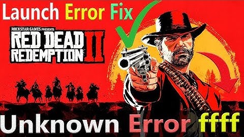 How To FIX Unknown ERROR FFFFFFFF Red Dead Redemption 2
