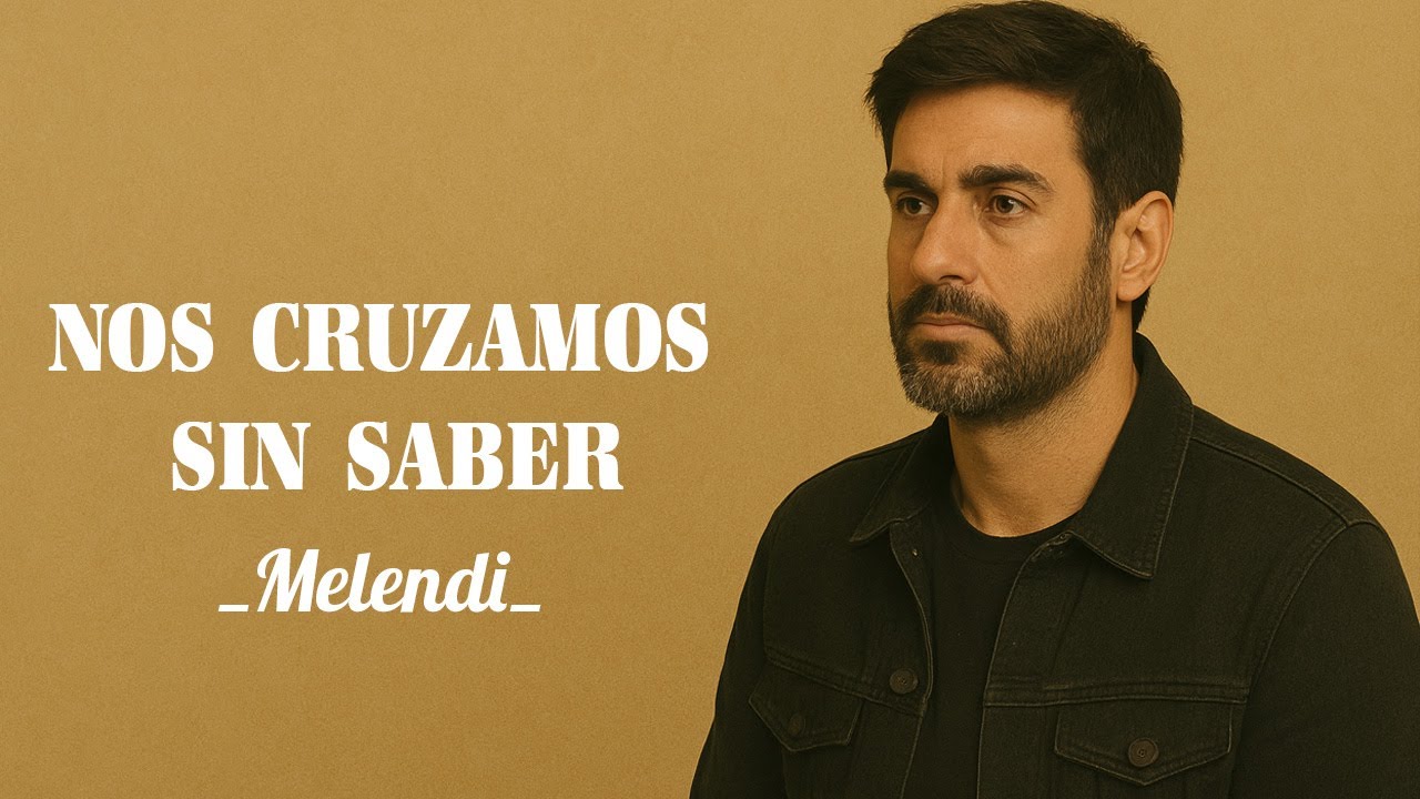 Melendi – NOS CRUZAMOS SIN SABER | Canción Pop Romántica