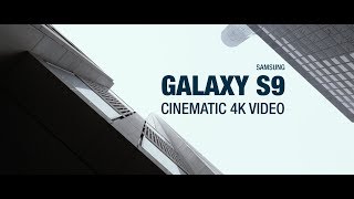 Samsung Galaxy S9: Cinematic 4K Video
