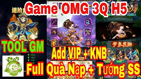 Game Private OMG 3Q H5 | Android - IOS - PC | TOOL GM Add VIP - KNB - Full Quà Nạp + Fukl Tướng SS