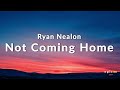 Ryan Nealon – Not Coming Home (Lyrics)