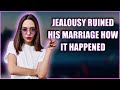 Jealousy Ruined His Marriage How it Happened... Reddit Stories