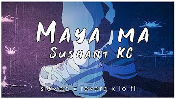 Sushant KC - Maya ma [ slow & reverb, chill, rain ] // nepali lofi song // chill vibes