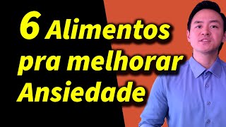 6 alimentos pra melhorar ansiedade