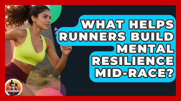 What Helps Runners Build Mental Resilience Mid-race? - All Sorts Of Running