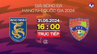 🔴 Trực tiếp: Bắc Ninh - Đắk Lắk | Hạng nhì Quốc gia 2024