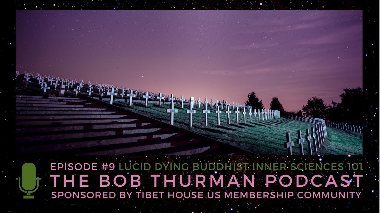 dalai lama age Buddhist Inner Sciences: Lucid Dying - Episode #9 of the Bob Thurman Podcast