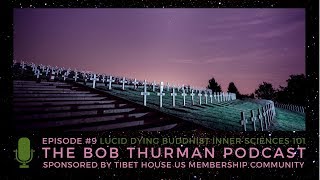 Buddhist Inner Sciences: Lucid Dying - Episode #9 of the Bob Thurman Podcast