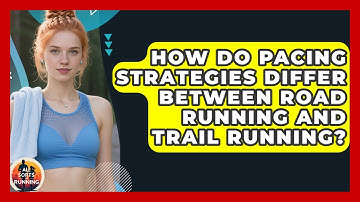How Do Pacing Strategies Differ Between Road Running and Trail Running? - All Sorts Of Running