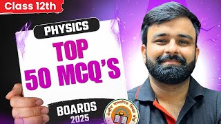 Top 50+ Mcq's For Class 12 Physics I Boards 2025 I Score 95+ In Physics I Mcq's + Case Study + Ar