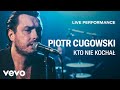 Piotr Cugowski - Kto Nie Kochał - Live Performance | Vevo