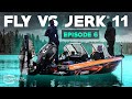 FLY VS JERK 11 - Episode 6 - Lake Day