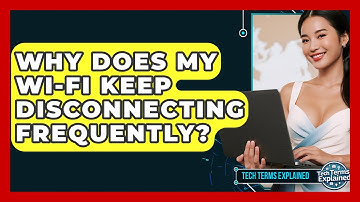 Why Does My Wi-Fi Keep Disconnecting Frequently? - Tech Terms Explained
