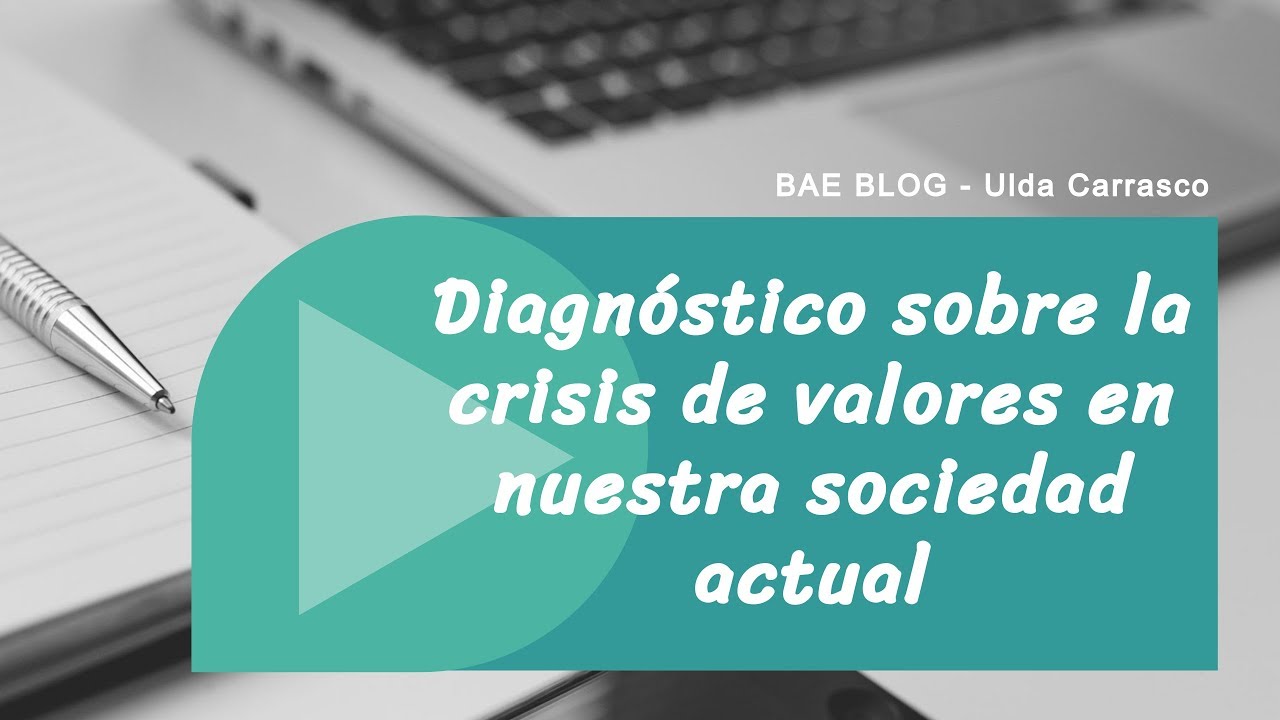 Diagnostico Sobre La Crisis De Valores En Nuestra Sociedad Actual