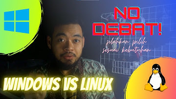 LINUX vs WINDOWS | Masing-masing punya kelebihan dan kekurangan