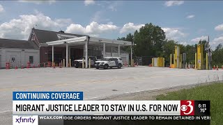 A detained leader of the Vermont group Migrant Justice will stay in the U.S. for now.