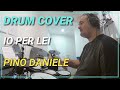 PINO DANIELE - IO PER LEI - MIKEDELTATANGO - DRUM COVER