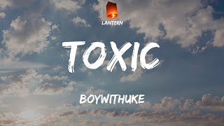 Video thumbnail of "BoyWithUke - Toxic (Lyrics) TikTok I'm better off all by myself"