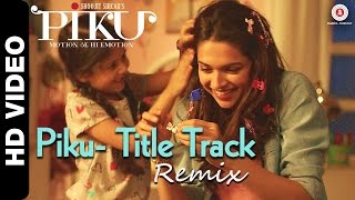 Piku Title Track Remix | Piku | Deepika Padukone, Irrfan Khan & Amitabh Bachchan chords