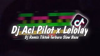 Dj Aci Pilot x Lelolay slow Bass Viral Tiktok By Zein Fvnky