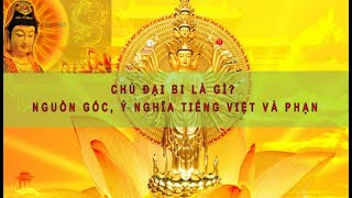 Chú Đại Bi là gi? Nguồn gốc, ý nghĩa tiếng Việt và Tiếng Phạn