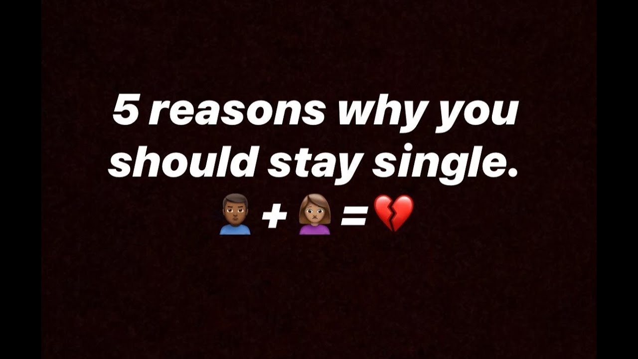 5 REASONS on why you should stay Single