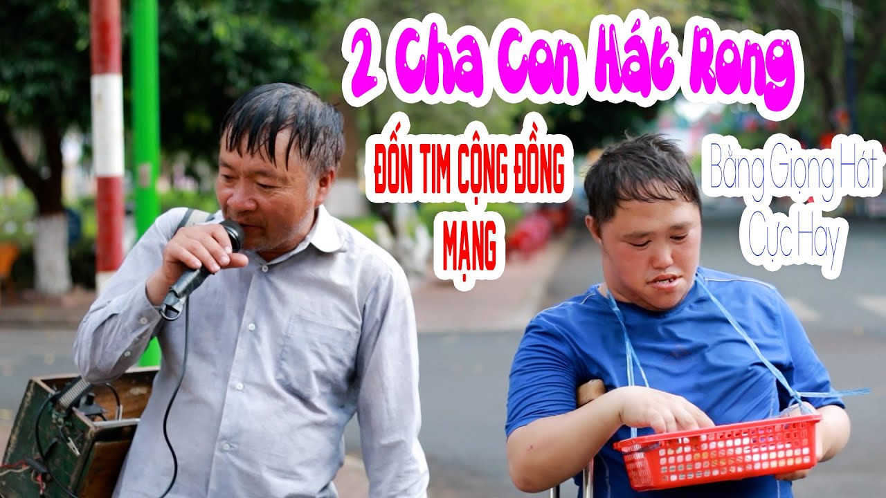Văn Luận Hát Rong | 2 Cha Con Hát Rong Đốn Tim Triệu Khán Giả Bằng ...