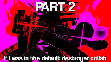 If TitanSpeaker Animz was in the Default Destroyer collab. (PART 2)
