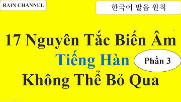 Phần 3 - 17 Nguyên Tăc Biến Âm Trong Tiếng Hàn - Học Tiếng Han Cơ Bản - Học Từ Vựng Tiếng Hàn