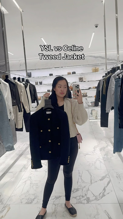 YSL vs CELINE TWEED JACKET #celine #celinebag #ysl #yslbag