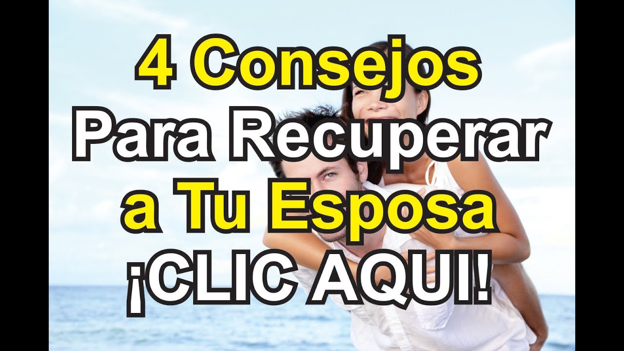 Como Recuperar a Mi Esposa Después de una Separación - 4 consejos - YouTube