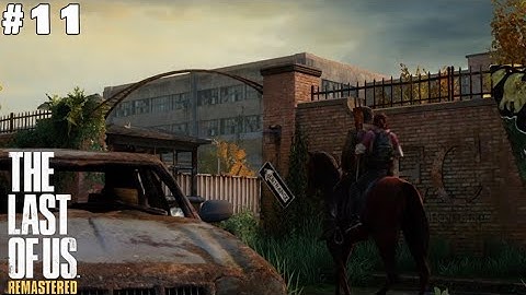 The Last of Us Remastered Ps4 Fat - Walkthrough Part 11, No Commentary