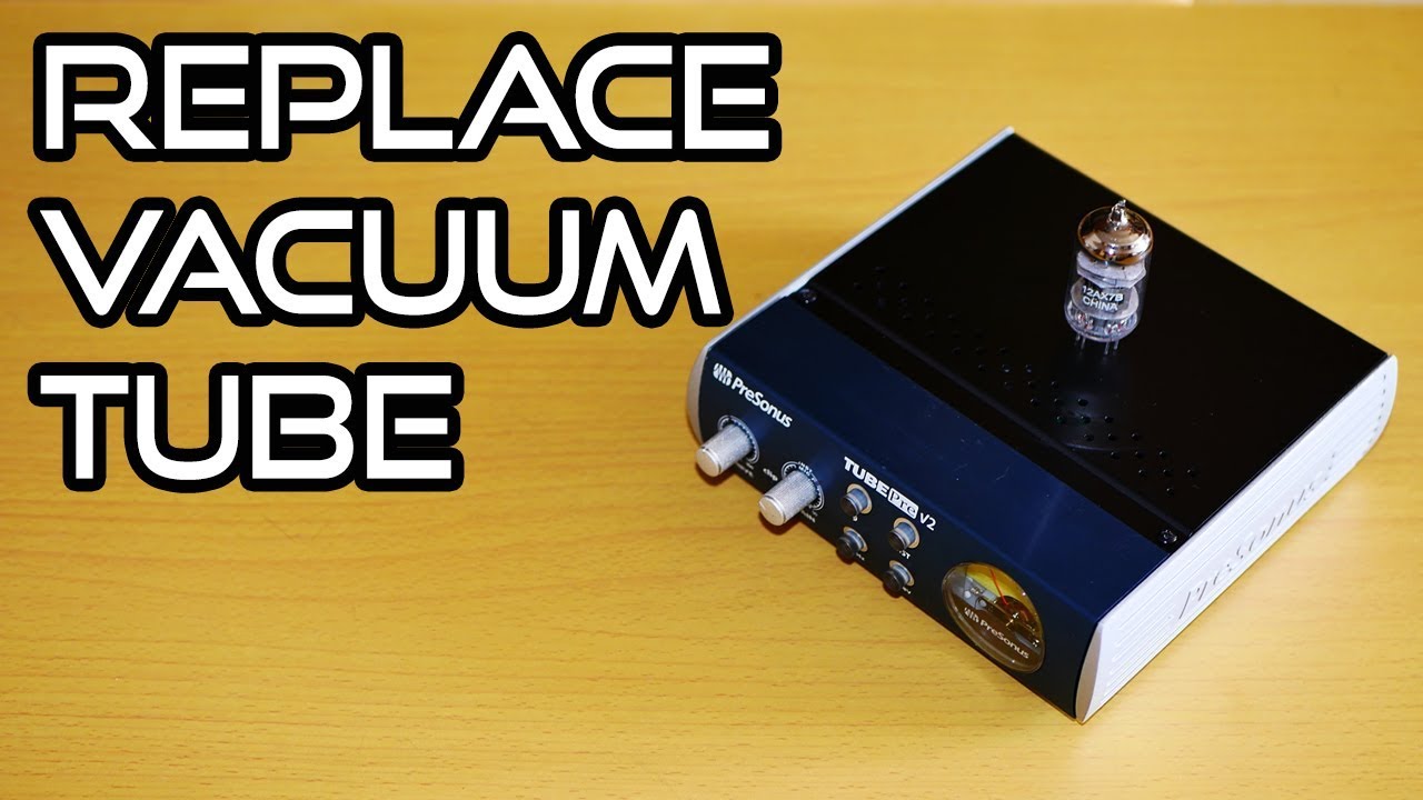 How to Replace the Vacuum Tube in the PreSonus TubePre V2 PreAmp or Any  Preamplifier ?