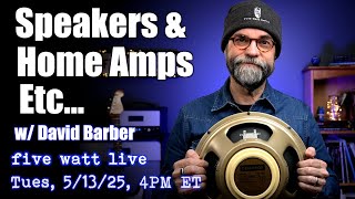 Speakers &amp; Your Home Amp, Etc... w/ David Barber
