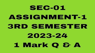 SEC-01//ASSIGNMENT-1//3RD SEM//2023-24//1 Mark Question Answer #osou
