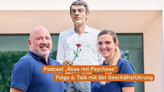 Psychiatrie Podcast "Rose mit Psychose" - Folge 6: Talk mit der Geschäftsführung