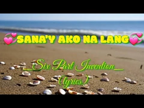 Sana'y Ako Na Lang _ Six Part Invention _(lyrics)