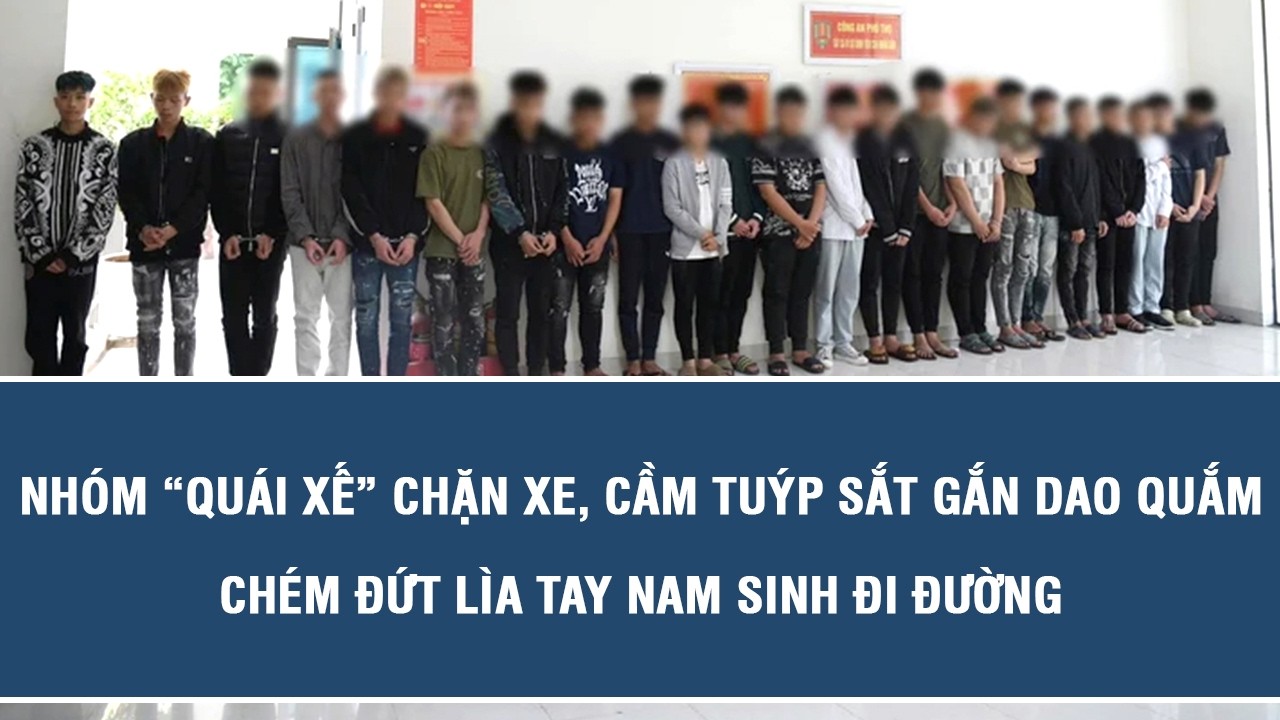 Nhóm “quái xế” chặn xe, cầm tuýp sắt gắn dao quắm chém đứt lìa tay nam sinh đi đường