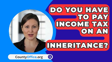 Do You Have To Pay Income Tax On An   Inheritance? - CountyOffice.org