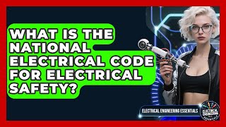 What Is The National Electrical Code For Electrical Safety? - Electrical Engineering Essentials