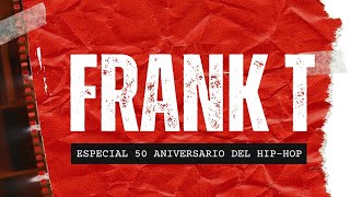 ESPECIAL 50 ANIVERSARIO DE LA CULTURA HIPHOP CON FRANK T