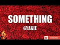 Gyakie - SOMETHING (Lyrics Video)