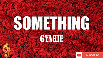 Gyakie - SOMETHING (Lyrics Video)