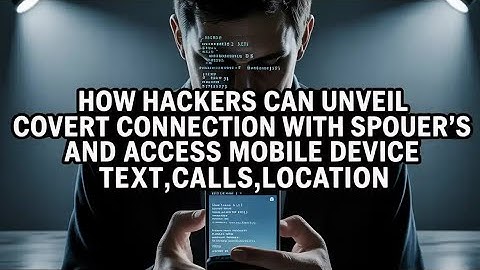 HOW HACKERS CAN UNVEIL AND SPY COVERT CONNECTIONS IN MOBILE DEVICE REMOTELY 
